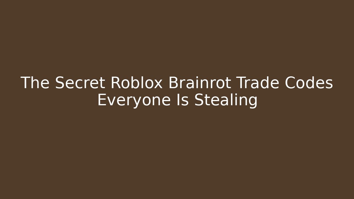 The Secret Roblox Brainrot Trade Codes Everyone Is Stealing