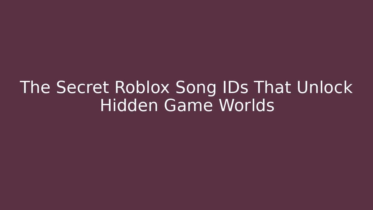 The Secret Roblox Song IDs That Unlock Hidden Game Worlds