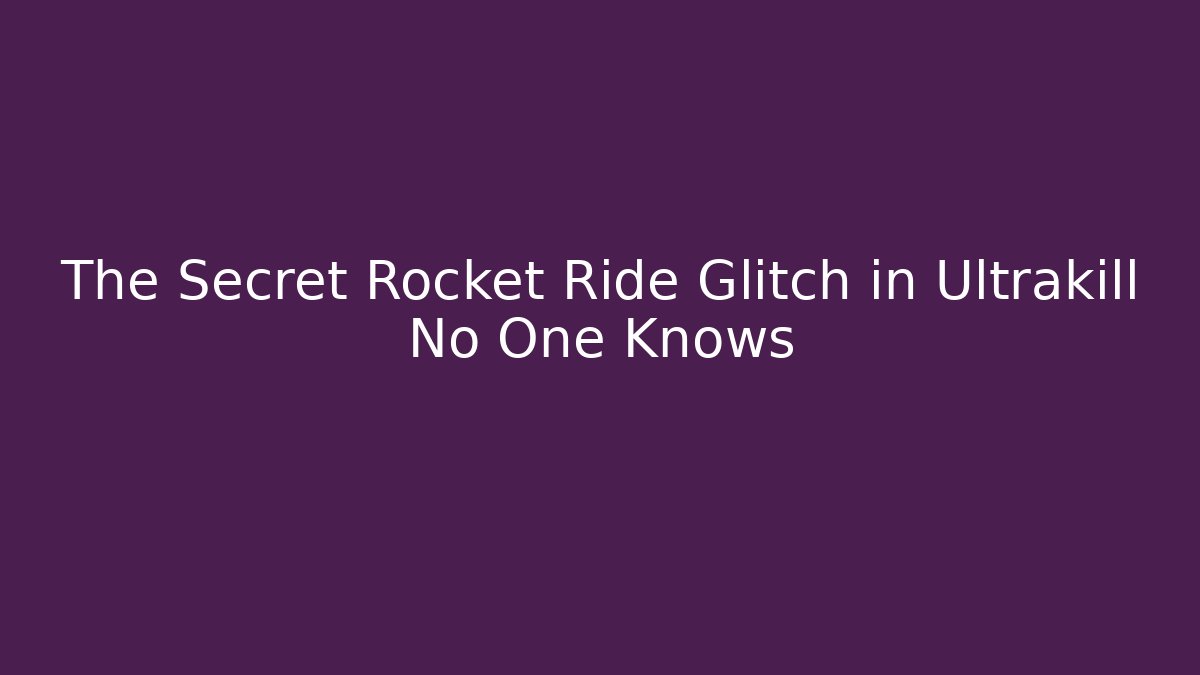 The Secret Rocket Ride Glitch in Ultrakill No One Knows
