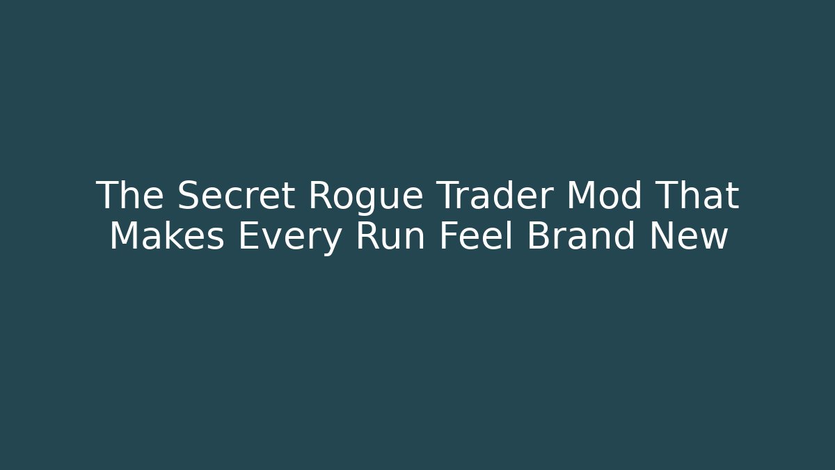 The Secret Rogue Trader Mod That Makes Every Run Feel Brand New