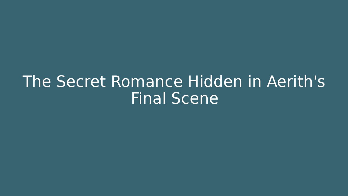 The Secret Romance Hidden in Aerith’s Final Scene