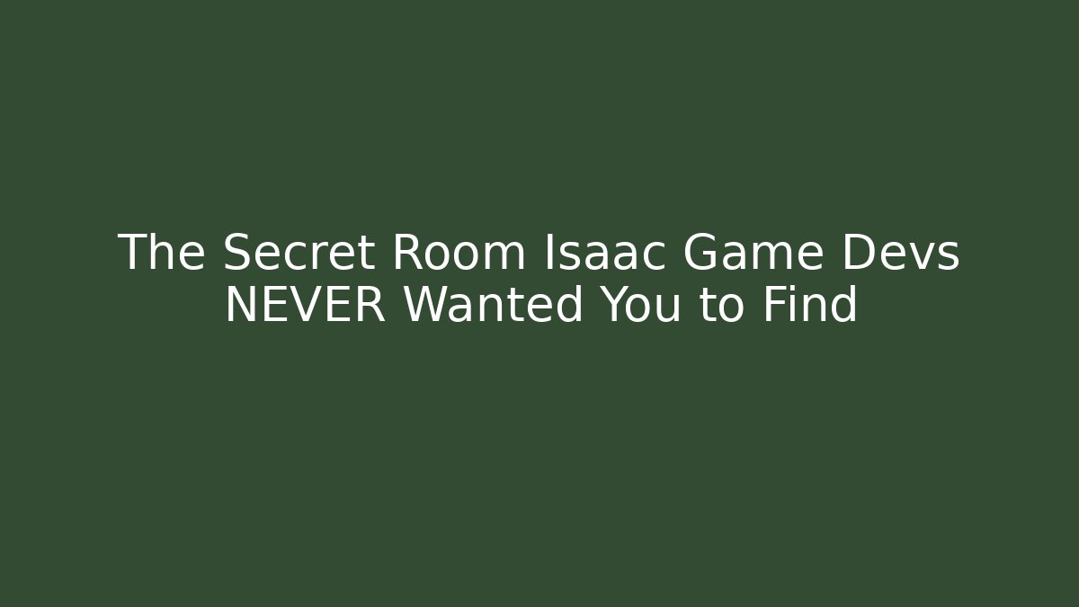 The Secret Room Isaac Game Devs NEVER Wanted You to Find