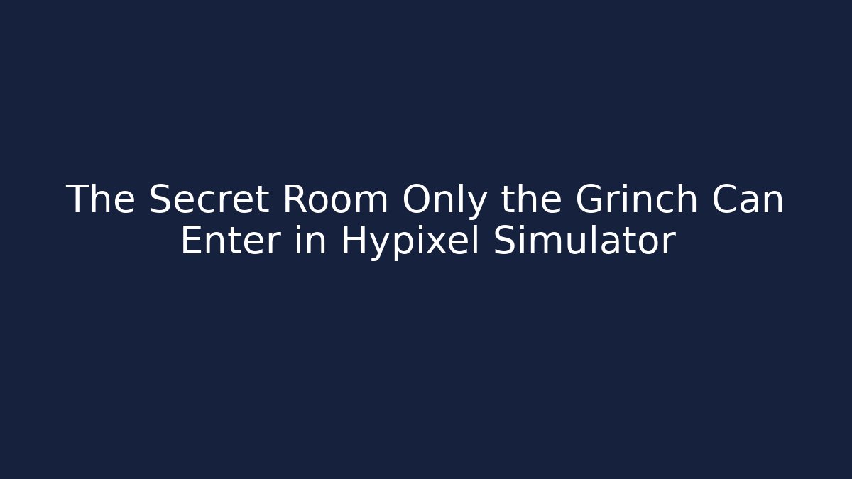 The Secret Room Only the Grinch Can Enter in Hypixel Simulator