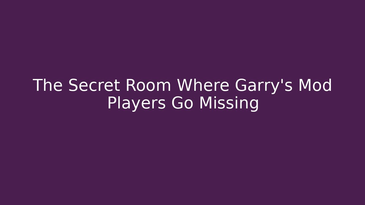 The Secret Room Where Garry's Mod Players Go Missing