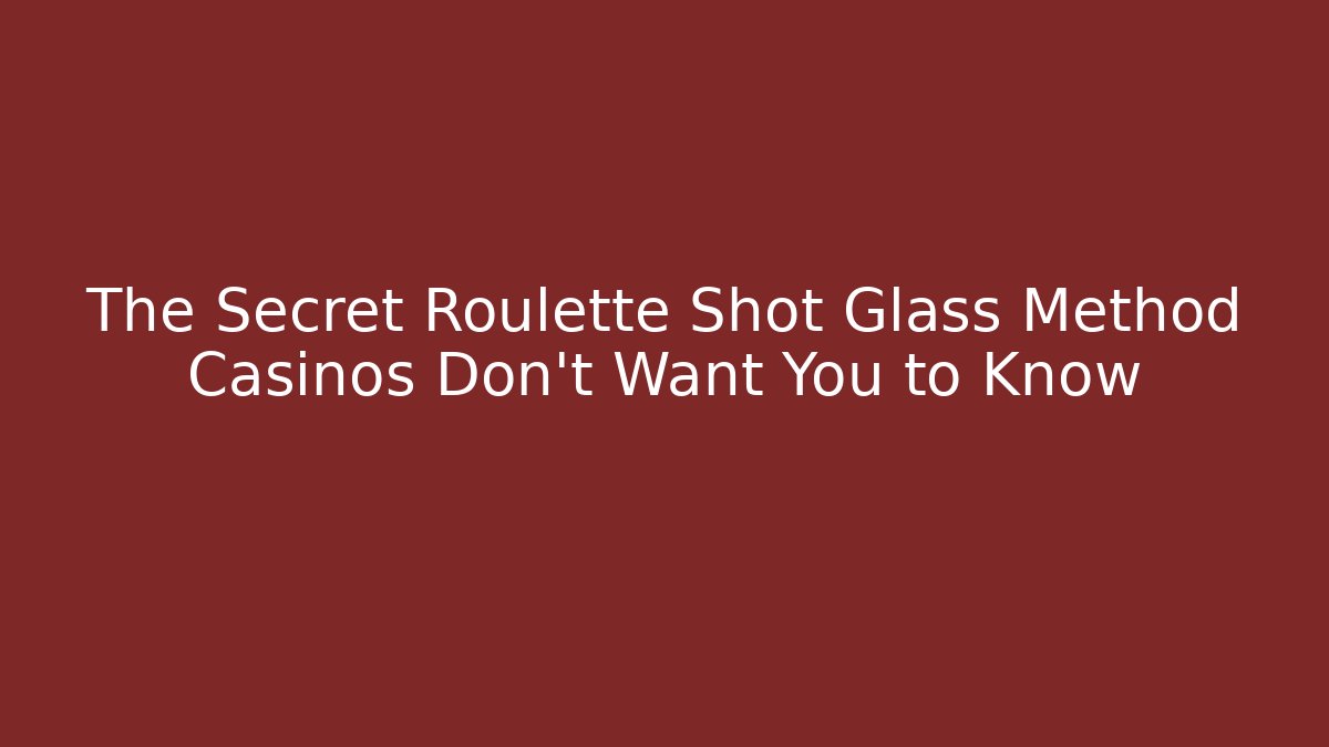The Secret Roulette Shot Glass Method Casinos Don't Want You to Know