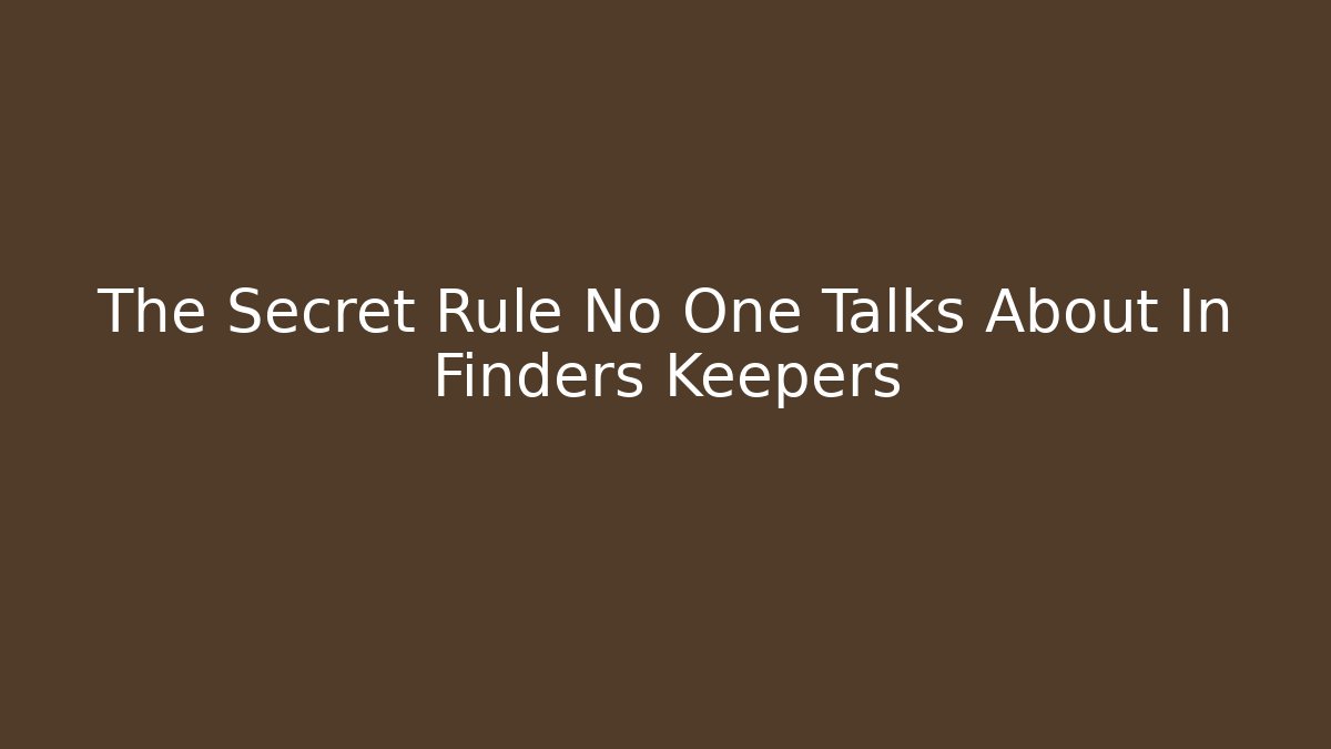 The Secret Rule No One Talks About In Finders Keepers