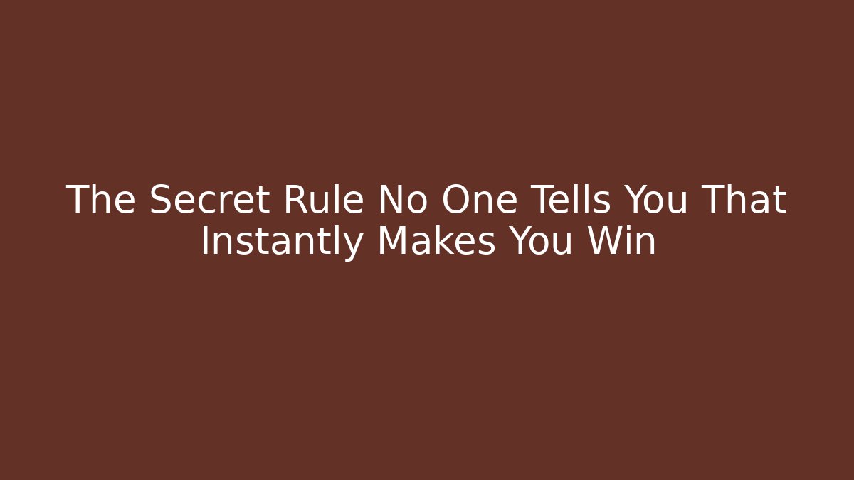 The Secret Rule No One Tells You That Instantly Makes You Win