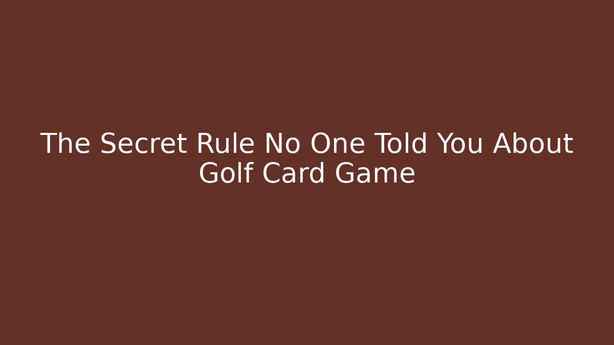 The Secret Rule No One Told You About Golf Card Game