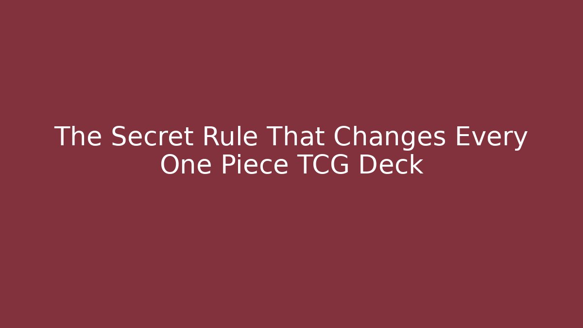 The Secret Rule That Changes Every One Piece TCG Deck