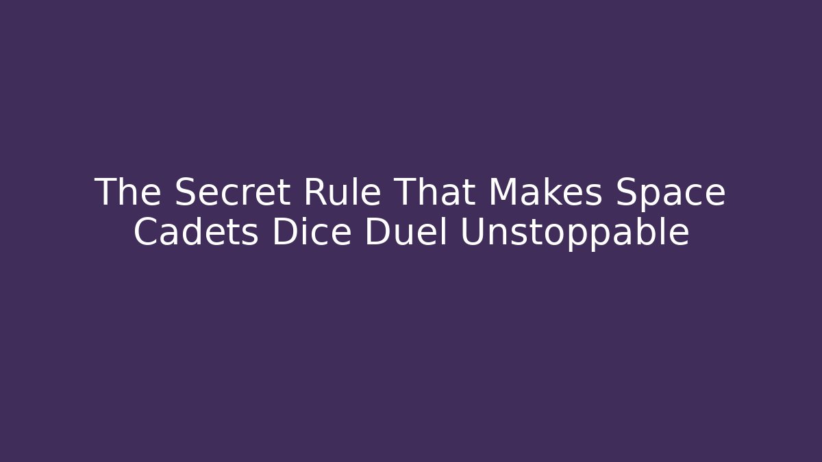 The Secret Rule That Makes Space Cadets Dice Duel Unstoppable