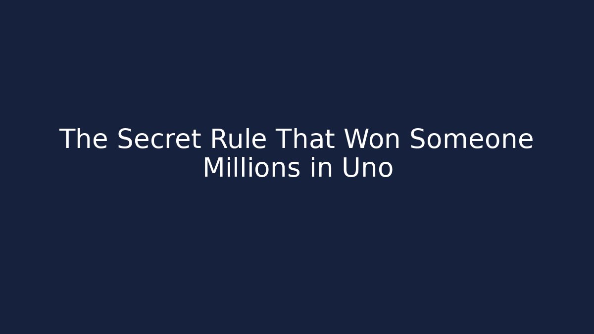 The Secret Rule That Won Someone Millions in Uno