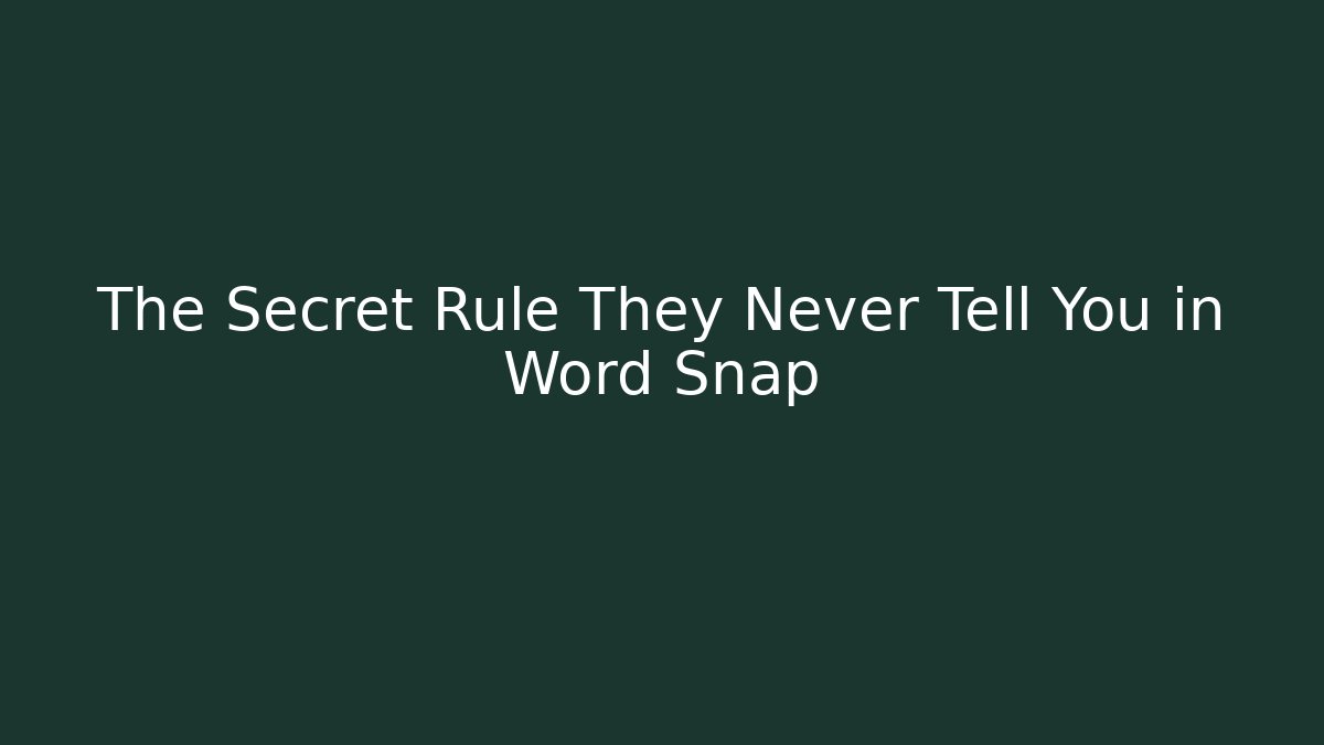 The Secret Rule They Never Tell You in Word Snap