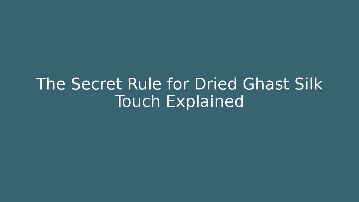 The Secret Rule for Dried Ghast Silk Touch Explained - Create More Assets