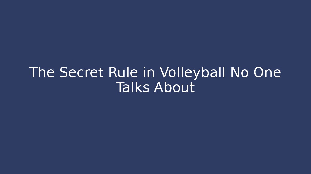 The Secret Rule in Volleyball No One Talks About