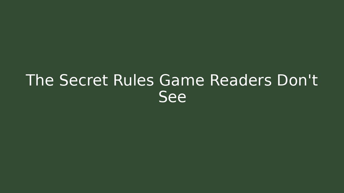 The Secret Rules Game Readers Don't See