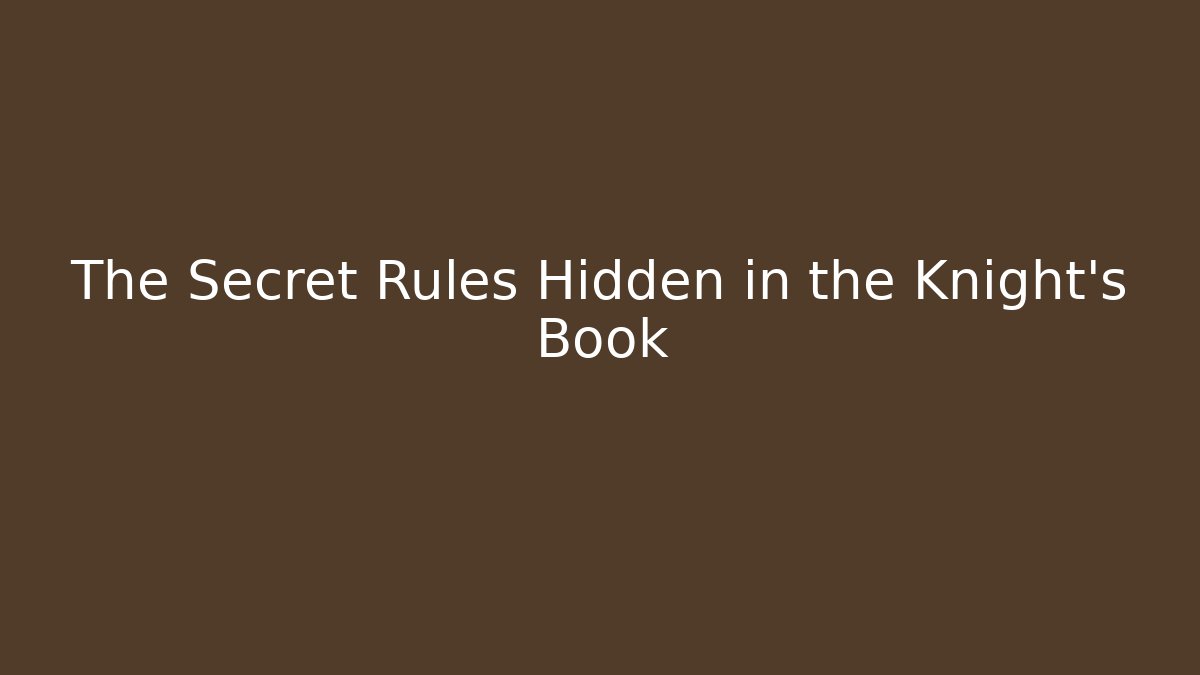 The Secret Rules Hidden in the Knight's Book