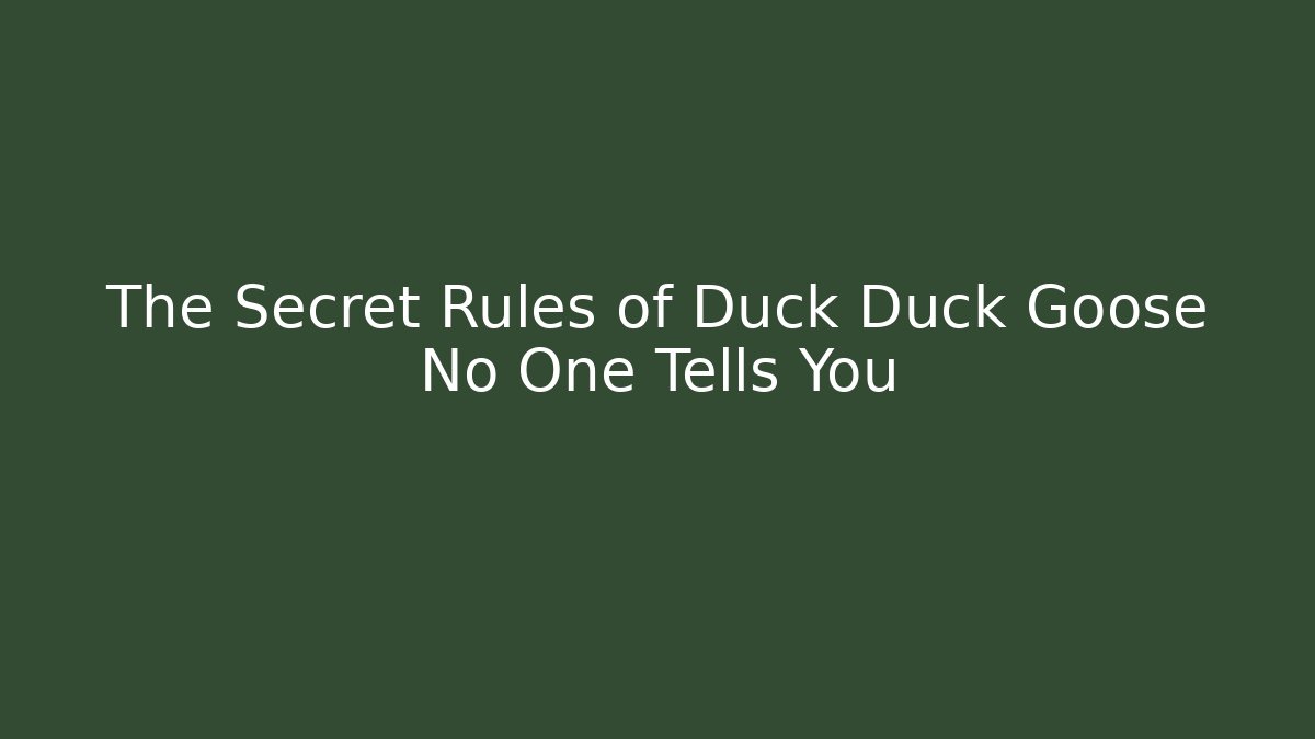 The Secret Rules of Duck Duck Goose No One Tells You