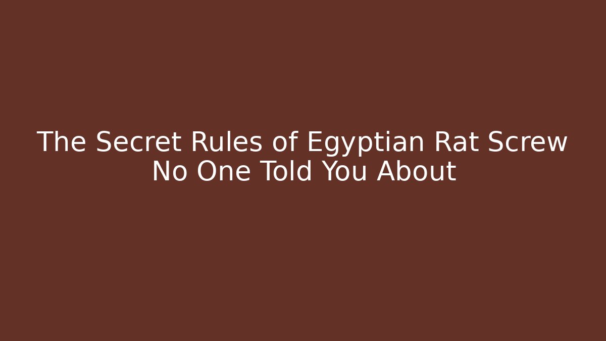 The Secret Rules of Egyptian Rat Screw No One Told You About