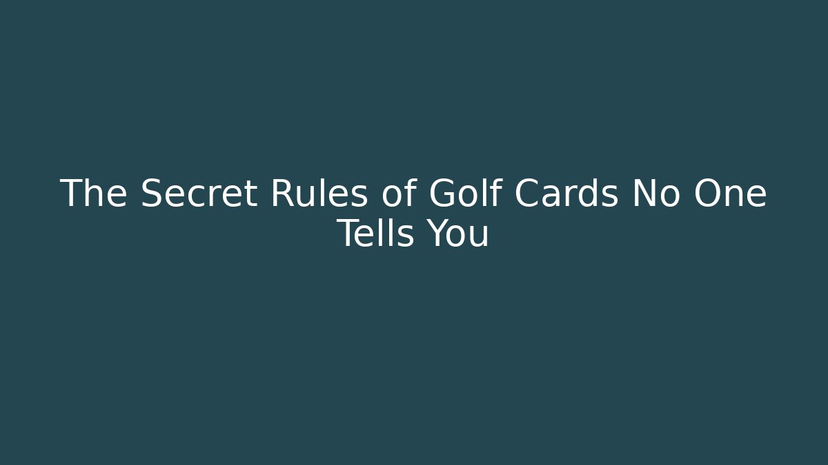 The Secret Rules of Golf Cards No One Tells You