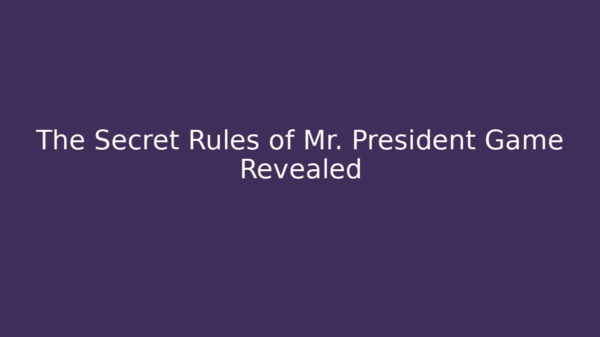 The Secret Rules of Mr. President Game Revealed