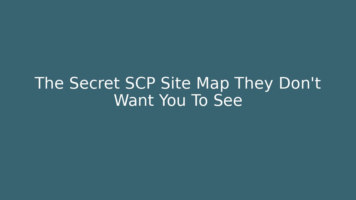 The Secret SCP Site Map They Don't Want You To See