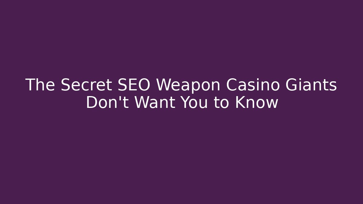The Secret SEO Weapon Casino Giants Don’t Want You to Know