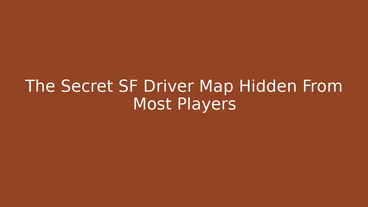 The Secret SF Driver Map Hidden From Most Players - Create More Assets
