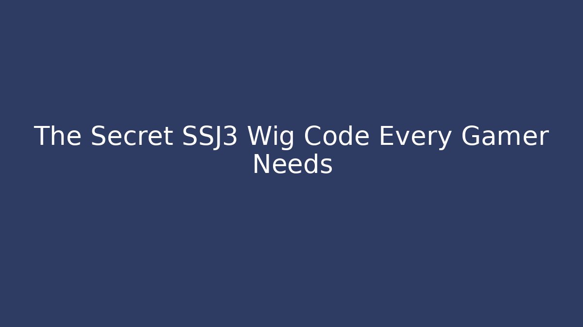 The Secret SSJ3 Wig Code Every Gamer Needs - Create More Assets