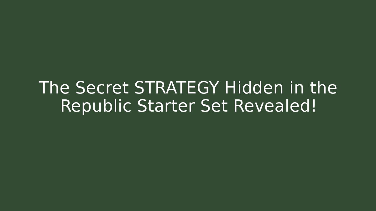 The Secret STRATEGY Hidden in the Republic Starter Set Revealed!