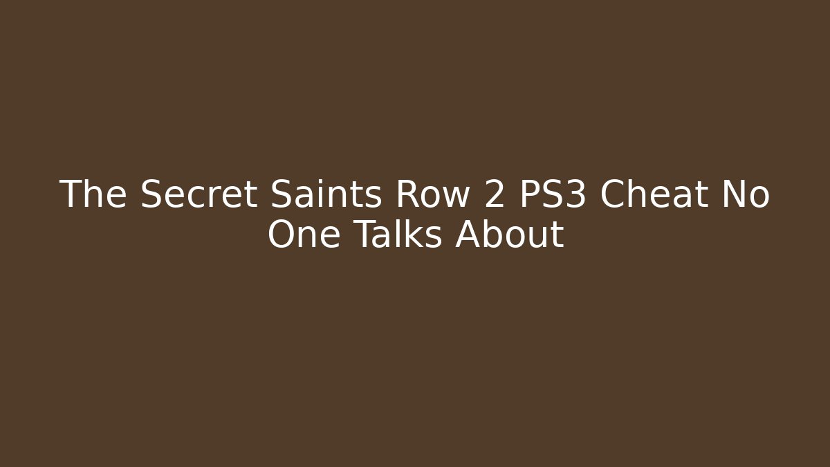 The Secret Saints Row 2 PS3 Cheat No One Talks About