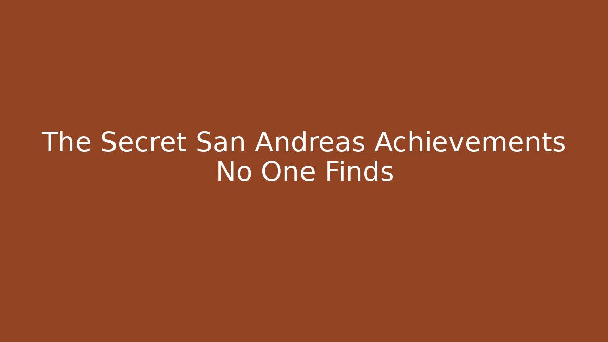 The Secret San Andreas Achievements No One Finds