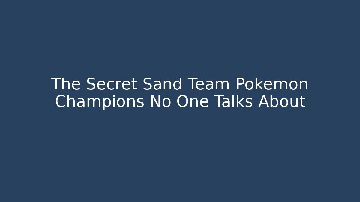 The Secret Sand Team Pokémon Champions No One Talks About