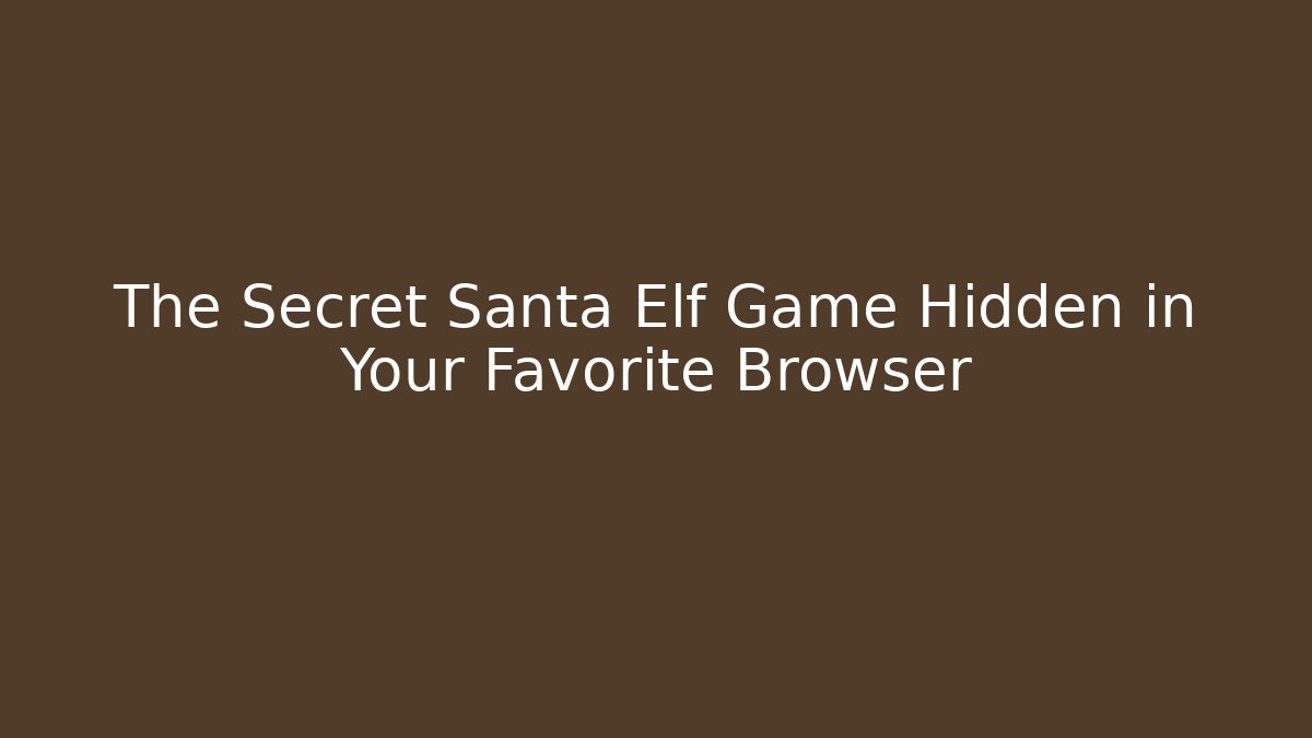 The Secret Santa Elf Game Hidden in Your Favorite Browser