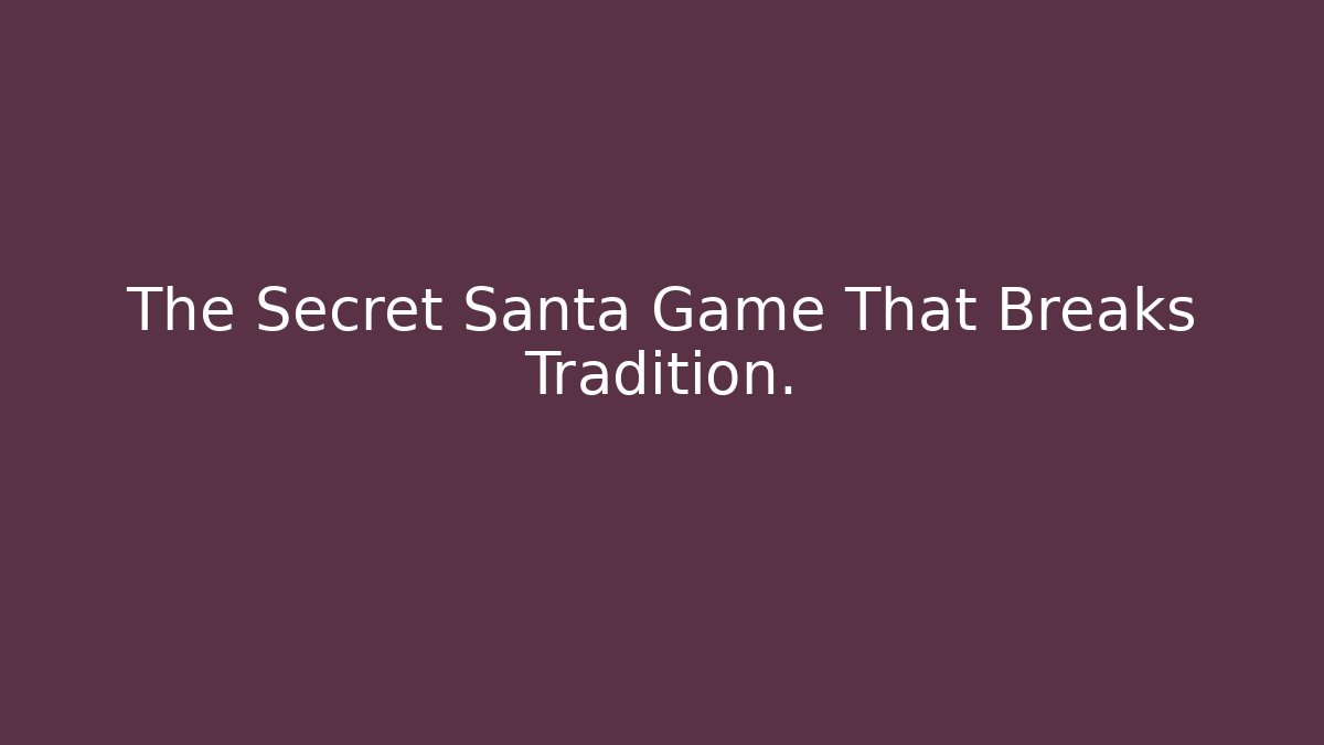 The Secret Santa Game That Breaks Tradition.
