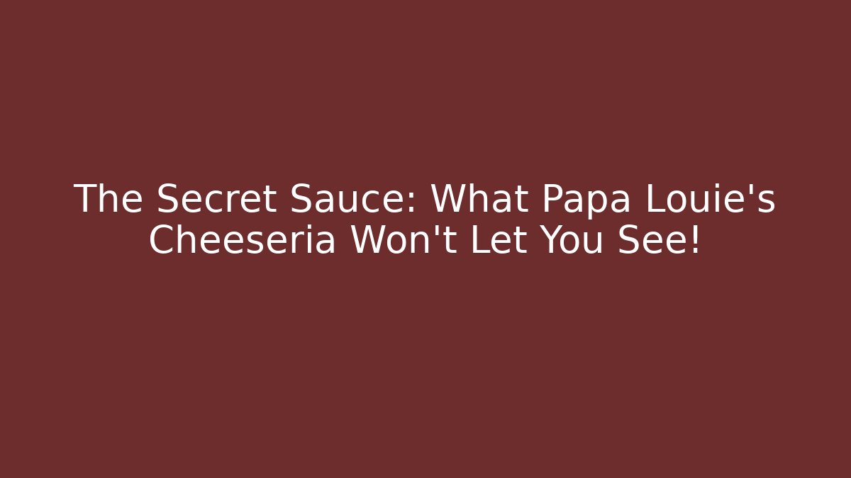 The Secret Sauce: What Papa Louie's Cheeseria Won't Let You See!