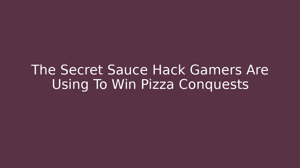 The Secret Sauce Hack Gamers Are Using To Win Pizza Conquests - Create More Assets