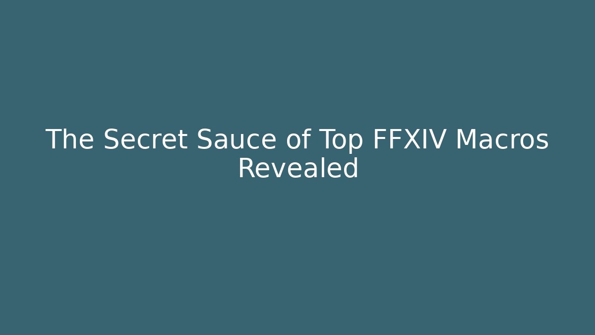 The Secret Sauce of Top FFXIV Macros Revealed