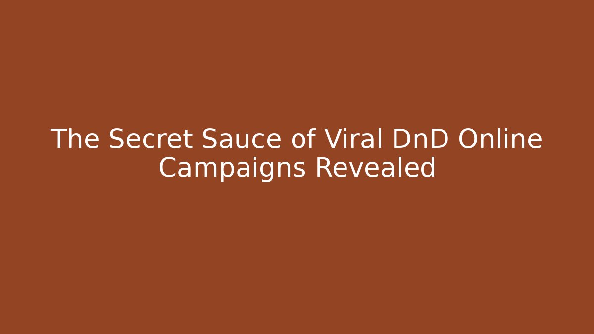 The Secret Sauce of Viral DnD Online Campaigns Revealed