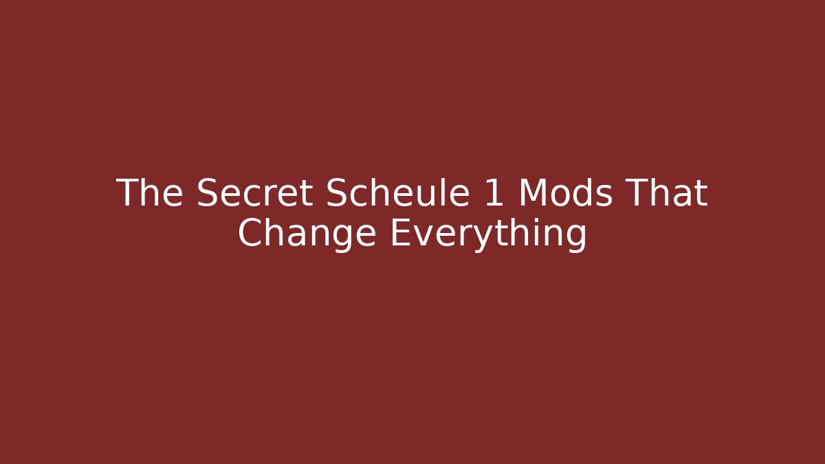 The Secret Scheule 1 Mods That Change Everything