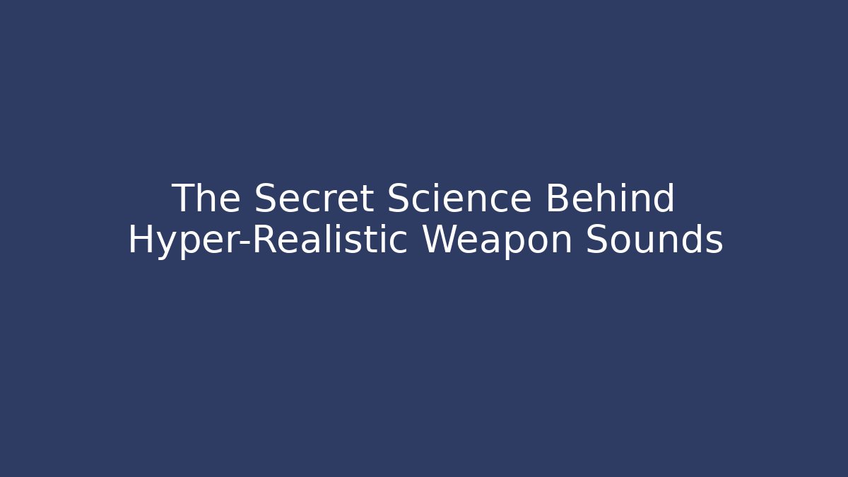 The Secret Science Behind Hyper-Realistic Weapon Sounds - Create More Assets