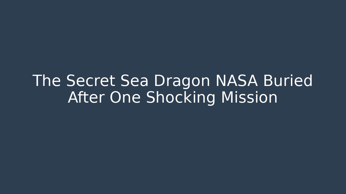 The Secret Sea Dragon NASA Buried After One Shocking Mission
