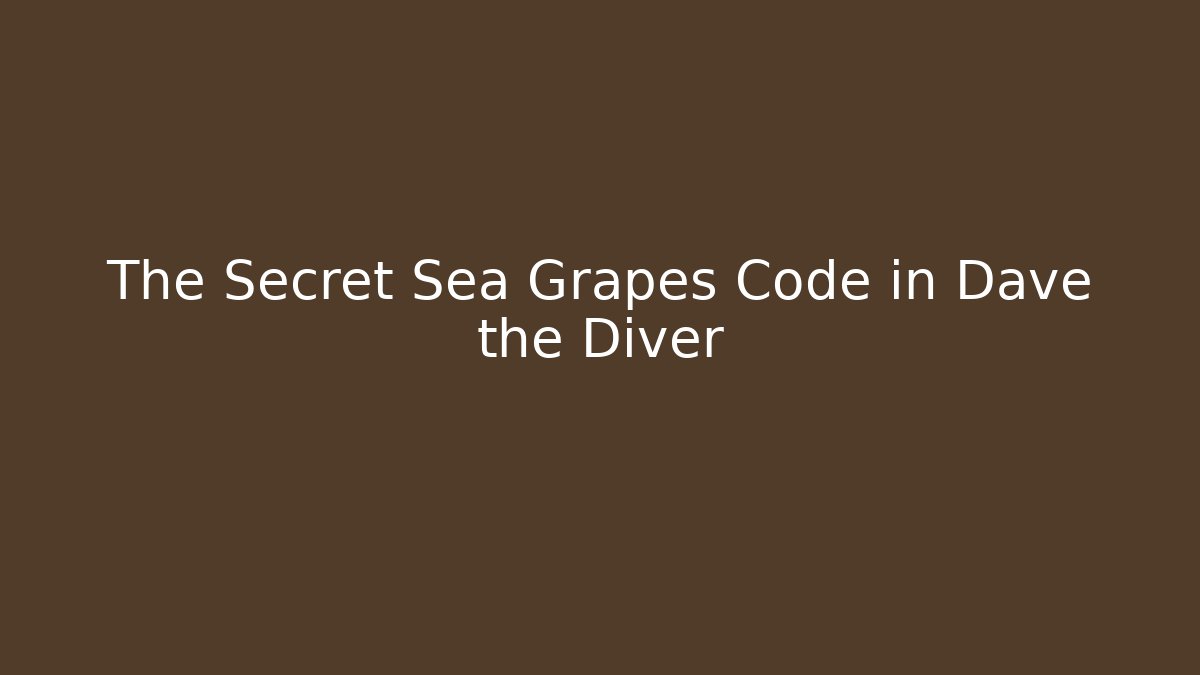 The Secret Sea Grapes Code in Dave the Diver