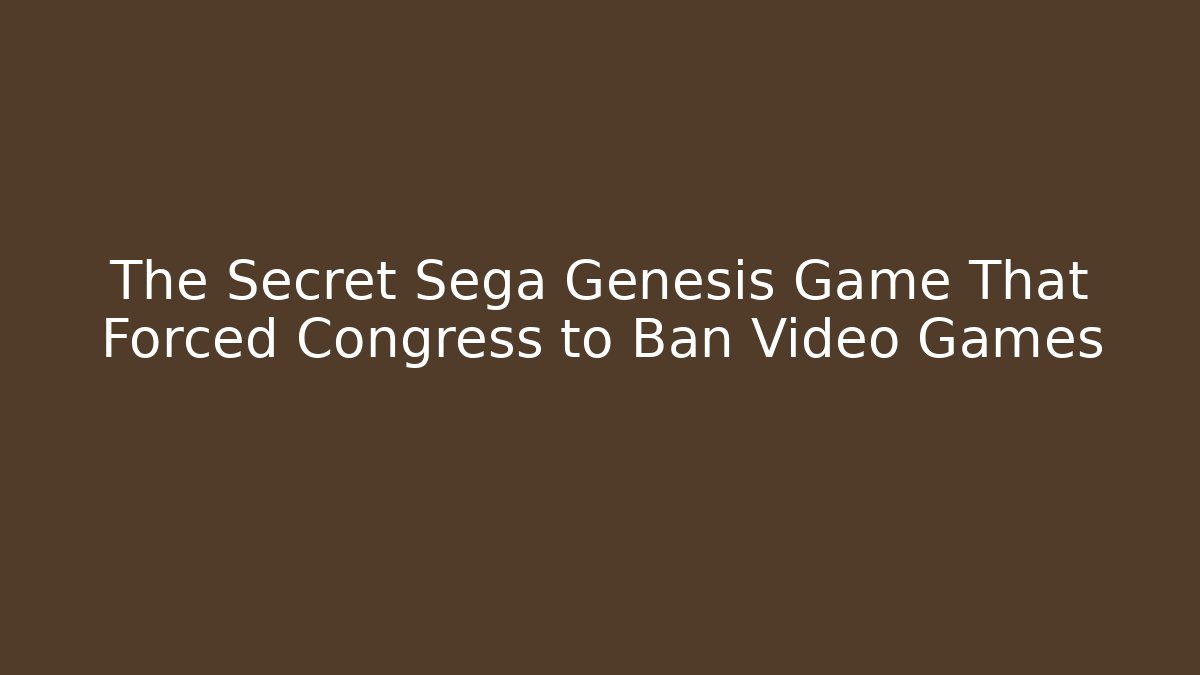 The Secret Sega Genesis Game That Forced Congress to Ban Video Games
