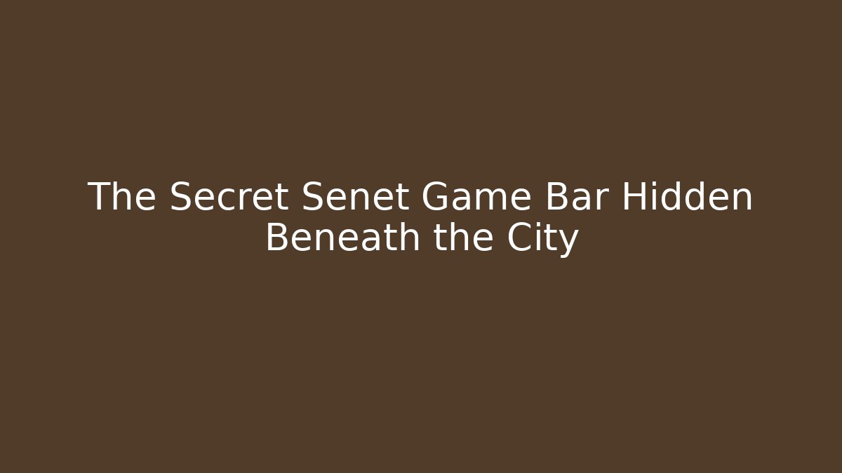 The Secret Senet Game Bar Hidden Beneath the City