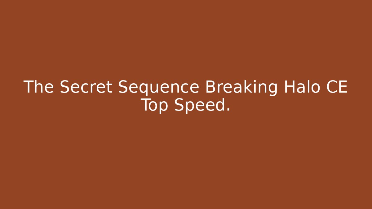 The Secret Sequence Breaking Halo CE Top Speed. - Create More Assets