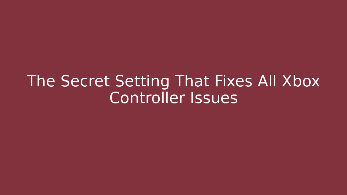 The Secret Setting That Fixes All Xbox Controller Issues