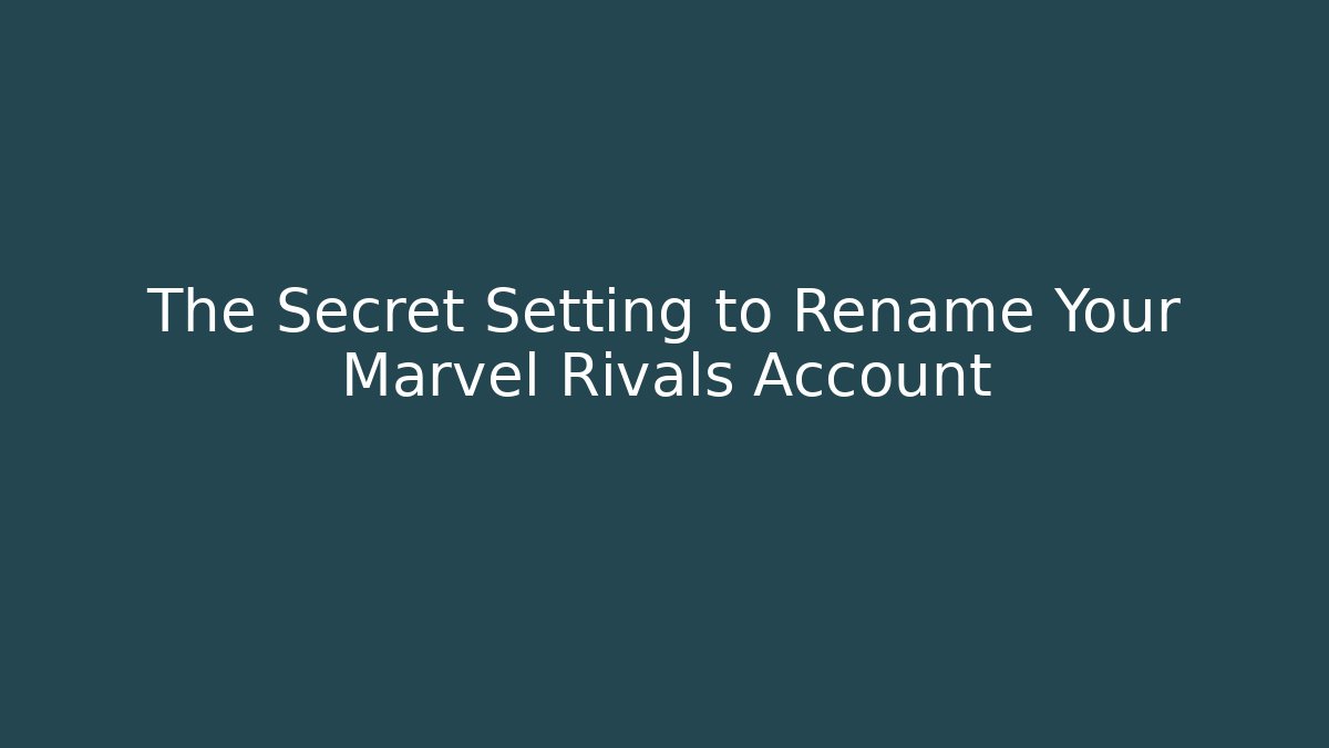 The Secret Setting to Rename Your Marvel Rivals Account