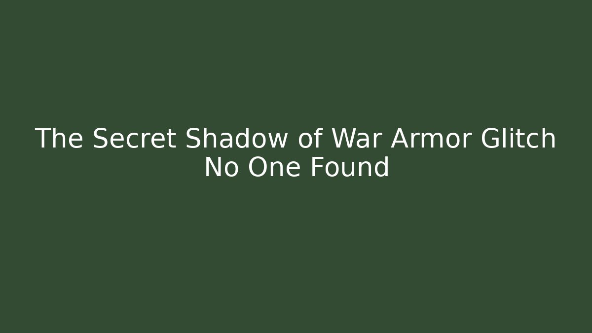 The Secret Shadow of War Armor Glitch No One Found