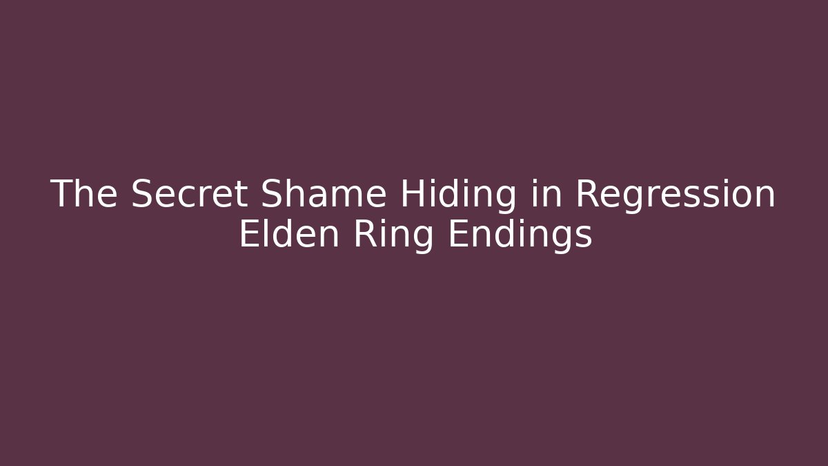 The Secret Shame Hiding in Regression Elden Ring Endings