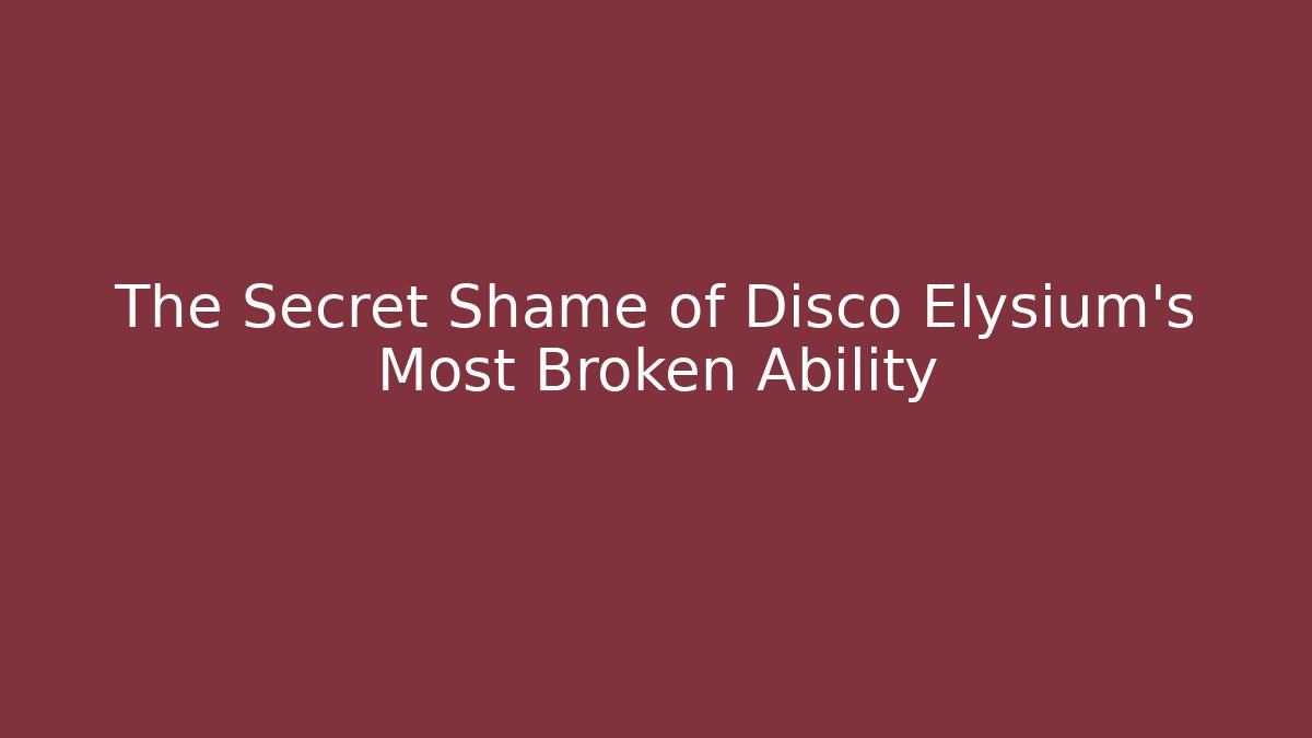 The Secret Shame of Disco Elysium's Most Broken Ability